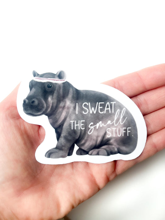 I Sweat the Small Stuff Hippopotamus Sticker