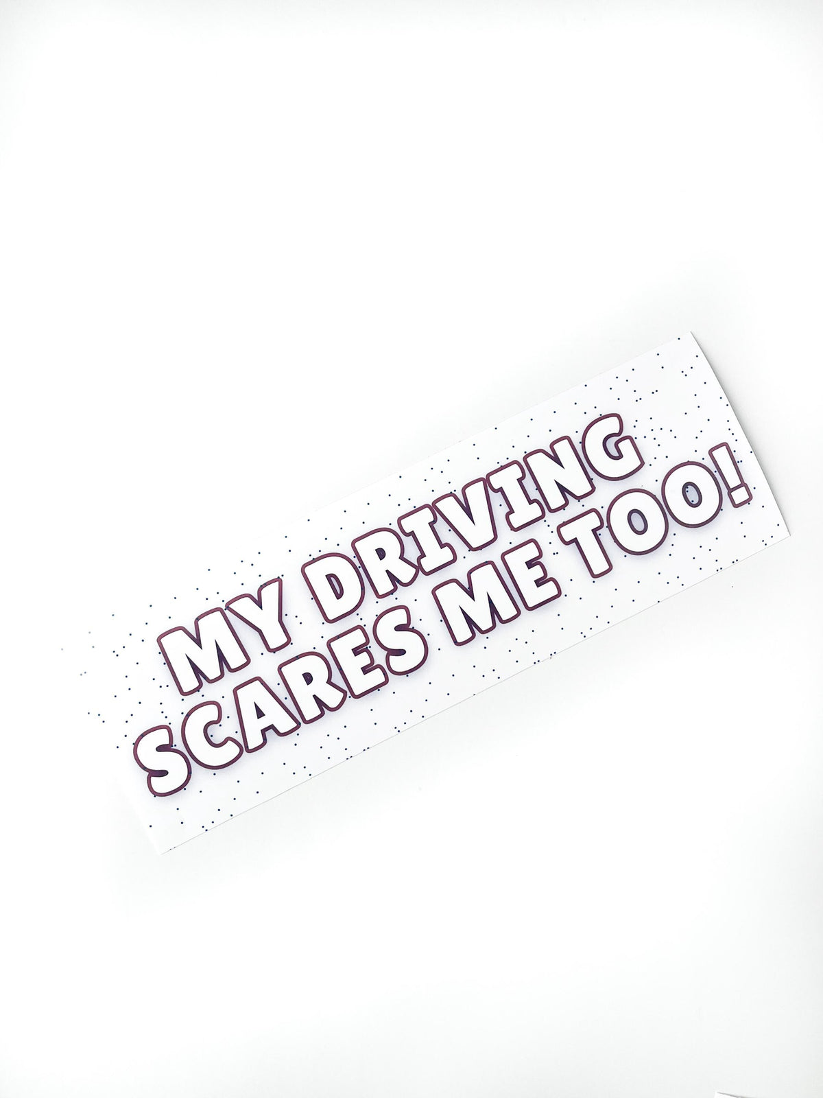 Funny Driver Car Bumper Sticker: 'My Driving Scares Me Too!'